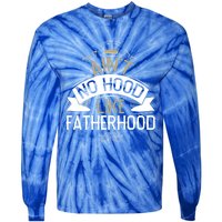 Aint No Hood Like Fatherhood Fathers Cute Gift Tie-Dye Long Sleeve Shirt