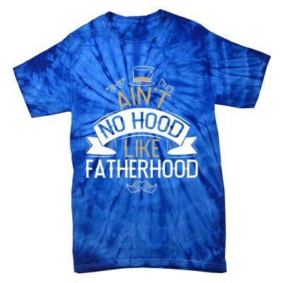 Aint No Hood Like Fatherhood Fathers Cute Gift Tie-Dye T-Shirt