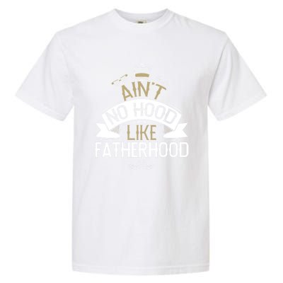 Aint No Hood Like Fatherhood Fathers Cute Gift Garment-Dyed Heavyweight T-Shirt