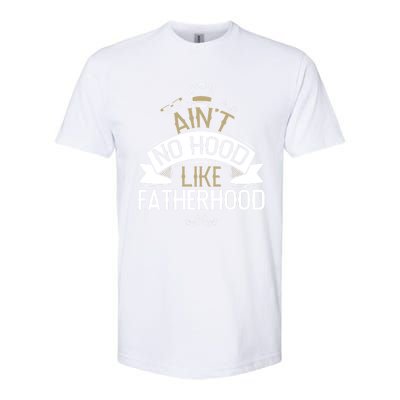 Aint No Hood Like Fatherhood Fathers Cute Gift Softstyle CVC T-Shirt