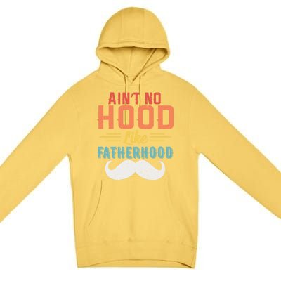 Ain't No Hood Like Fatherhood Father Retro Vintage Meaningful Gift Premium Pullover Hoodie