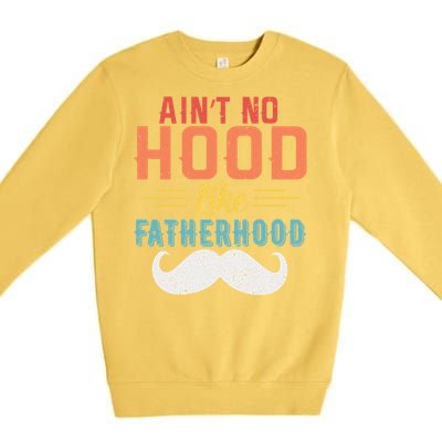 Ain't No Hood Like Fatherhood Father Retro Vintage Meaningful Gift Premium Crewneck Sweatshirt