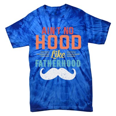 Ain't No Hood Like Fatherhood Father Retro Vintage Meaningful Gift Tie-Dye T-Shirt