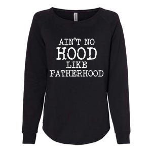 Ain't No Hood Like Fatherhood Fathers Day Gift New Dad Gift Womens California Wash Sweatshirt