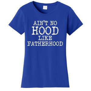 Ain't No Hood Like Fatherhood Fathers Day Gift New Dad Gift Women's T-Shirt