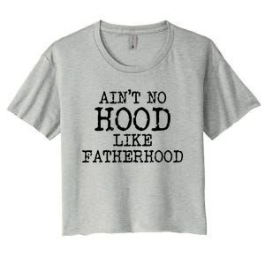 Ain't No Hood Like Fatherhood Fathers Day Gift New Dad Gift Women's Crop Top Tee