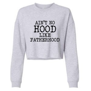 Ain't No Hood Like Fatherhood Fathers Day Gift New Dad Gift Cropped Pullover Crew