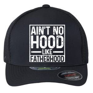 Ain't No Hood Like Fatherhood Funny Father Dad Gift Flexfit Unipanel Trucker Cap