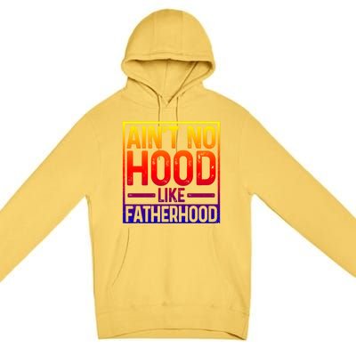 Ain't No Hood Like Fatherhood Funny Father Dad Gift Premium Pullover Hoodie