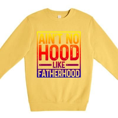 Ain't No Hood Like Fatherhood Funny Father Dad Gift Premium Crewneck Sweatshirt