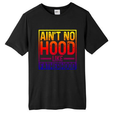 Ain't No Hood Like Fatherhood Funny Father Dad Gift Tall Fusion ChromaSoft Performance T-Shirt