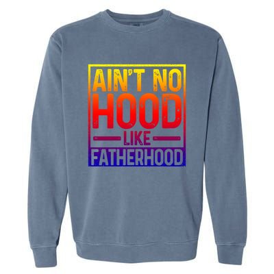 Ain't No Hood Like Fatherhood Funny Father Dad Gift Garment-Dyed Sweatshirt