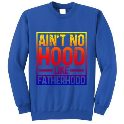 Ain't No Hood Like Fatherhood Funny Father Dad Gift Sweatshirt