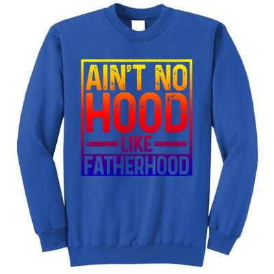 Ain't No Hood Like Fatherhood Funny Father Dad Gift Sweatshirt