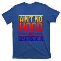 Ain't No Hood Like Fatherhood Funny Father Dad Gift T-Shirt