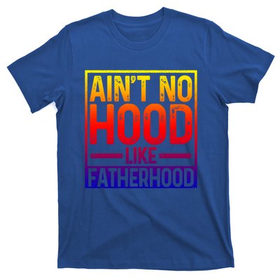 Ain't No Hood Like Fatherhood Funny Father Dad Gift T-Shirt