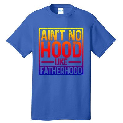 Ain't No Hood Like Fatherhood Funny Father Dad Gift Tall T-Shirt