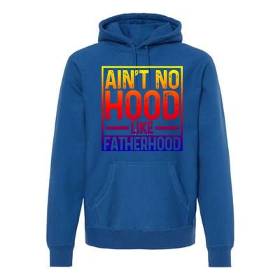 Ain't No Hood Like Fatherhood Funny Father Dad Gift Premium Hoodie