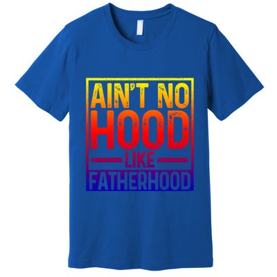 Ain't No Hood Like Fatherhood Funny Father Dad Gift Premium T-Shirt