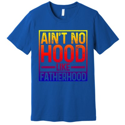 Ain't No Hood Like Fatherhood Funny Father Dad Gift Premium T-Shirt