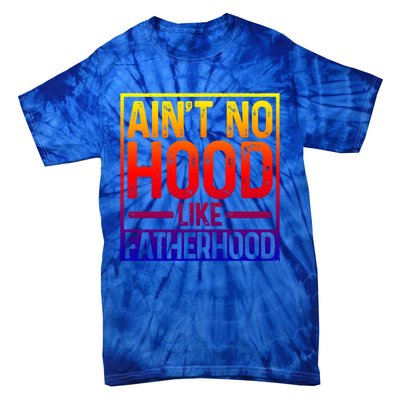 Ain't No Hood Like Fatherhood Funny Father Dad Gift Tie-Dye T-Shirt