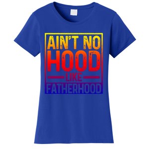 Ain't No Hood Like Fatherhood Funny Father Dad Gift Women's T-Shirt