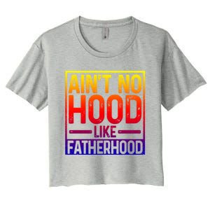 Ain't No Hood Like Fatherhood Funny Father Dad Gift Women's Crop Top Tee