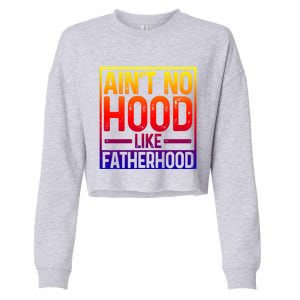 Ain't No Hood Like Fatherhood Funny Father Dad Gift Cropped Pullover Crew