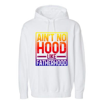 Ain't No Hood Like Fatherhood Funny Father Dad Gift Garment-Dyed Fleece Hoodie