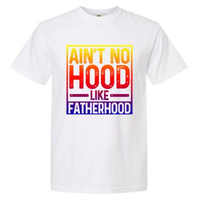 Ain't No Hood Like Fatherhood Funny Father Dad Gift Garment-Dyed Heavyweight T-Shirt