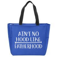 Ain't No Hood Like Fatherhood Gift Zip Tote Bag