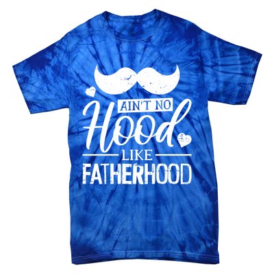 Ain't No Hood Like Fatherhood Gift Tie-Dye T-Shirt