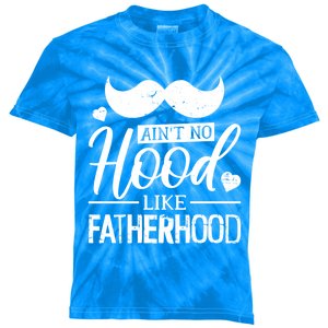 Ain't No Hood Like Fatherhood Gift Kids Tie-Dye T-Shirt