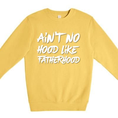 Ain't No Hood Like Fatherhood Gift Premium Crewneck Sweatshirt