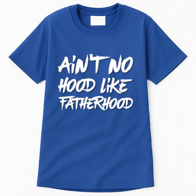 Ain't No Hood Like Fatherhood Gift Tall T-Shirt