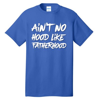 Ain't No Hood Like Fatherhood Gift Tall T-Shirt