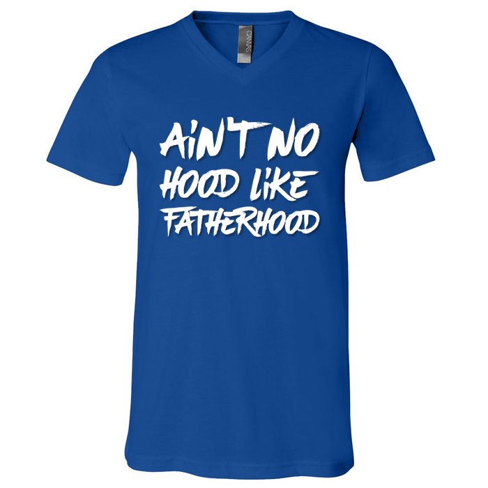 Ain't No Hood Like Fatherhood Gift V-Neck T-Shirt