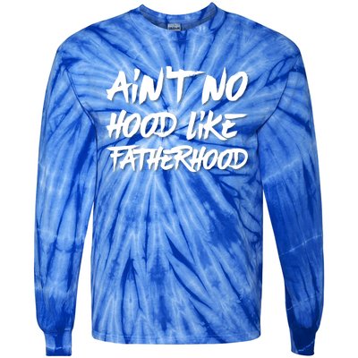 Ain't No Hood Like Fatherhood Gift Tie-Dye Long Sleeve Shirt