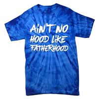 Ain't No Hood Like Fatherhood Gift Tie-Dye T-Shirt