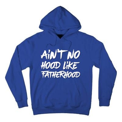 Ain't No Hood Like Fatherhood Gift Tall Hoodie