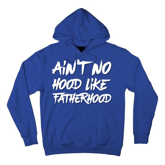 Ain't No Hood Like Fatherhood Gift Tall Hoodie