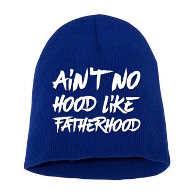 Ain't No Hood Like Fatherhood Gift Short Acrylic Beanie