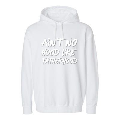 Ain't No Hood Like Fatherhood Gift Garment-Dyed Fleece Hoodie