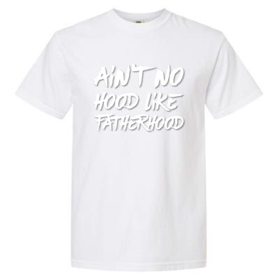 Ain't No Hood Like Fatherhood Gift Garment-Dyed Heavyweight T-Shirt