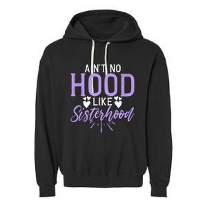 Aint No Hood Like Sisterhood Sister Garment-Dyed Fleece Hoodie