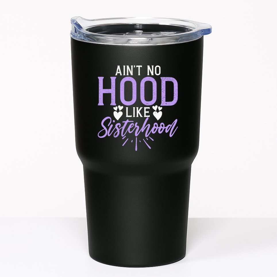 Aint No Hood Like Sisterhood Sister Tumbler