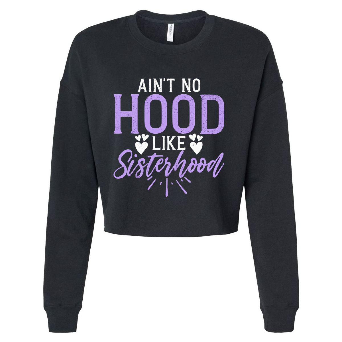 Aint No Hood Like Sisterhood Sister Cropped Pullover Crew