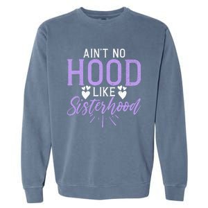 Aint No Hood Like Sisterhood Sister Garment-Dyed Sweatshirt