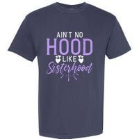 Aint No Hood Like Sisterhood Sister Garment-Dyed Heavyweight T-Shirt