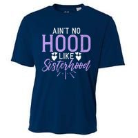 Aint No Hood Like Sisterhood Sister Cooling Performance Crew T-Shirt